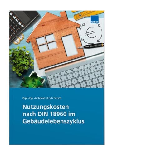 Nutzungskosten nach DIN 18960 im Gebäudelebenszyklus: Lebenszykluskosten erkennen und kontrollieren Nutzungskosten nach DIN 18960 im Gebäudelebenszyklus: Lebenszykluskosten erkennen und kontrollieren