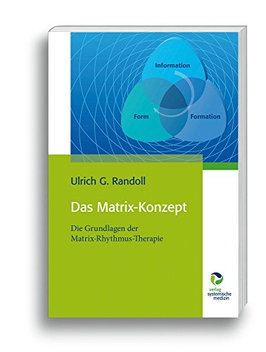 Das Matrix-Konzept: Die Grundlagen der Matrix-Rhythmus-Therapie von Systemische Medizin AG