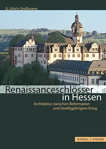 Renaissanceschlösser in Hessen: Architektur zwischen Reformation und Dreißigjährigem Krieg