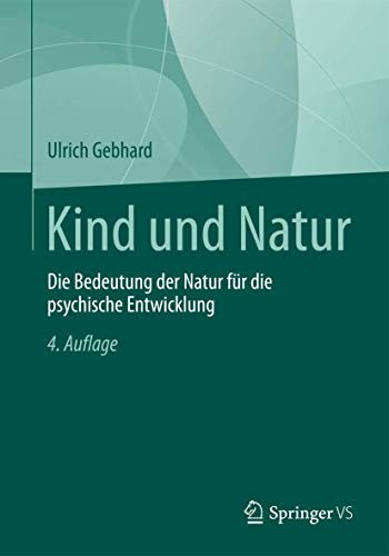 Kind und Natur: Die Bedeutung der Natur für die psychische Entwicklung von Springer VS