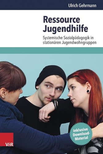 Ressource Jugendhilfe: Systemische Sozialpädagogik in stationären Jugendwohngruppen Ressource Jugendhilfe: Systemische Sozialpädagogik in stationären Jugendwohngruppen