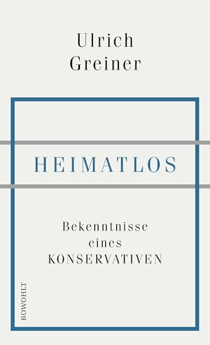 Heimatlos: Bekenntnisse eines Konservativen von Rowohlt Verlag GmbH