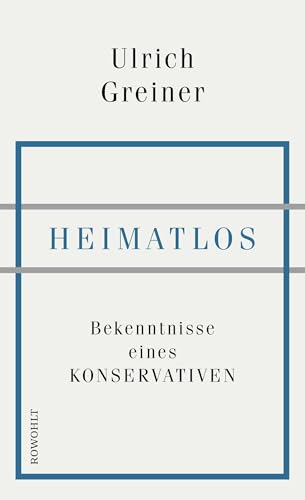 Heimatlos: Bekenntnisse eines Konservativen