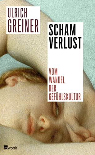 Schamverlust: Vom Wandel der Gefühlskultur von Rowohlt Verlag GmbH