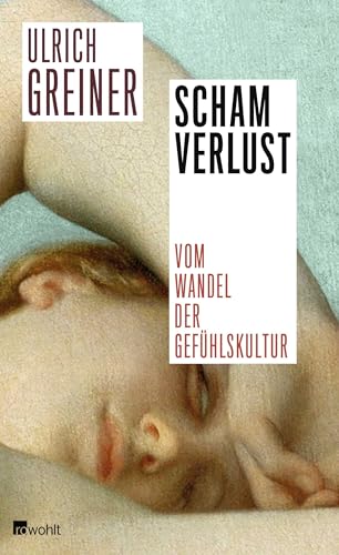 Schamverlust: Vom Wandel der Gefühlskultur von Rowohlt