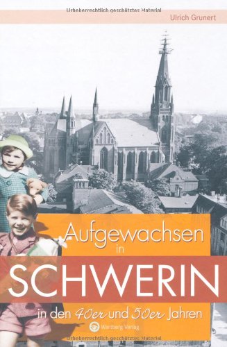 Aufgewachsen in Schwerin in den 40er & 50er Jahren von Wartberg