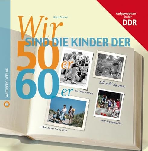 Wir sind die Kinder der 50er & 60er: Aufgewachsen in der DDR (Wir Kinder der)