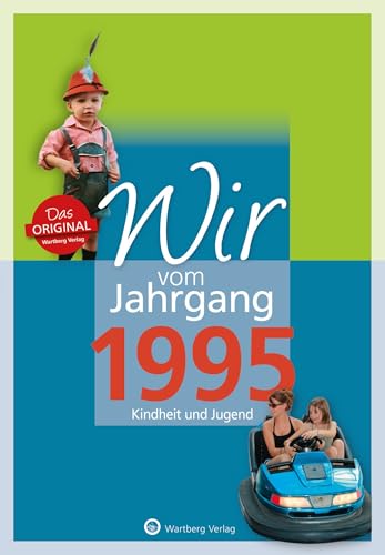 Wir vom Jahrgang 1995 - Kindheit und Jugend - Geschenkbuch zum 30. Geburtstag - Jahrgangsbuch mit Geschichten, Fotos und Erinnerungen mitten aus dem Alltag (Jahrgangsbände) von Wartberg Verlag
