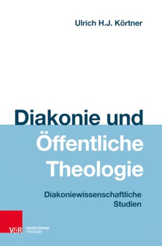 Diakonie und Öffentliche Theologie: Diakoniewissenschaftliche Studien