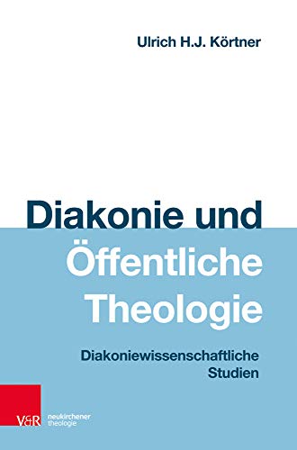 Diakonie und Öffentliche Theologie: Diakoniewissenschaftliche Studien