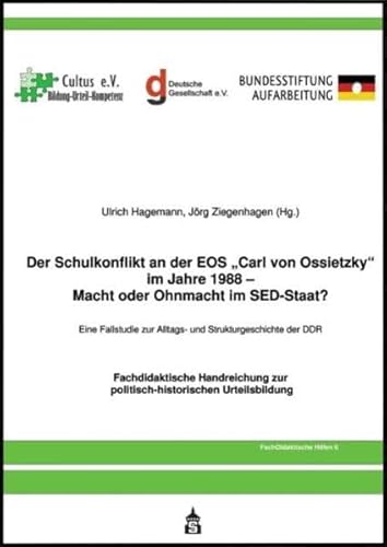 Der Schulkonflikt an der EOS "Carl von Ossietzky" im Jahr 1988 - Macht oder Ohnmacht im SED-Staat?: Eine Fallstduie zur Alltags- und Strukturgeschichte der DDR von Schneider Verlag Hohengehren