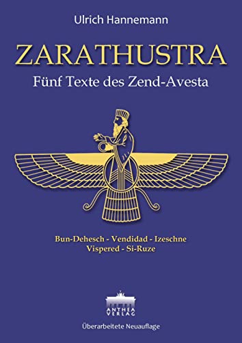 ZARATHUSTRA / Fünf Texte des Zend-Avesta / Bun-Dehesch, Vendidad, Izeschne, Vispered, Si-Ruze