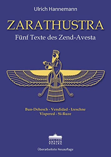 ZARATHUSTRA / Fünf Texte des Zend-Avesta / Bun-Dehesch, Vendidad, Izeschne, Vispered, Si-Ruze