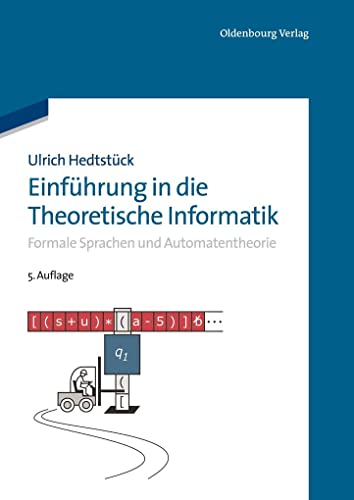 Einführung in die Theoretische Informatik: Formale Sprachen und Automatentheorie: Formale Sprachen und Automatentheorie von Walter de Gruyter