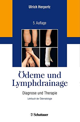Ödeme und Lymphdrainage: Diagnose und Therapie – Lehrbuch der Ödematologie Ödeme und Lymphdrainage: Diagnose und Therapie – Lehrbuch der Ödematologie