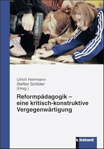 Reformpädagogik - eine kritisch-konstruktive Vergegenwärtigung Reformpädagogik - eine kritisch-konstruktive Vergegenwärtigung von Klinkhardt