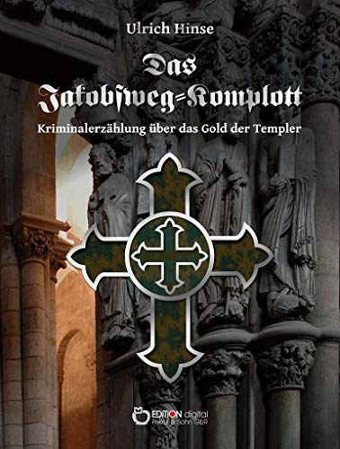 Das Jakobsweg-Komplott: Kriminalerzählung über das Gold der Templer von EDITION digital