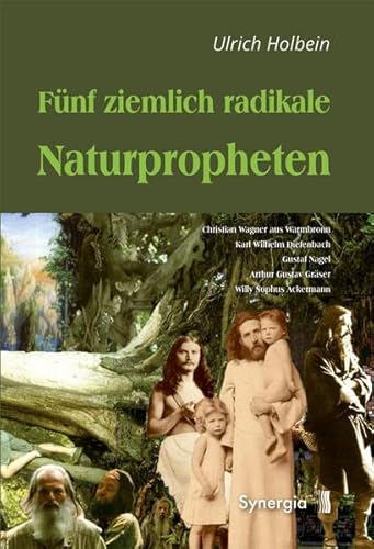 Fünf ziemlich radikale Naturpropheten: Christian Wagner aus Warmbronn - Karl Wilhelm Diefenbach - Gustaf Nagel - Arthur Gustav Gräser - Willy Sophus Ackermann Fünf ziemlich radikale Naturpropheten: Christian Wagner aus Warmbronn - Karl Wilhelm Diefenbach - Gustaf Nagel - Arthur Gustav Gräser - Willy Sophus Ackermann