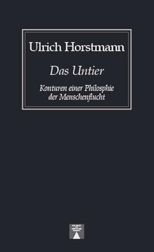 Das Untier. Konturen einer Philosophie der Menschenflucht (Bibliothek des skeptischen Denkens)