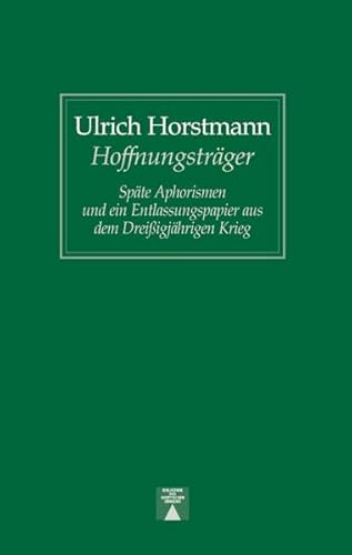 Hoffnungsträger. Späte Aphorismen und ein Entlassungspapier aus dem Dreißigjährigen Krieg