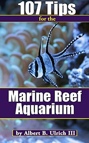 107 Tips for the Marine Reef Aquarium von Saltwateraquariumblog.com
