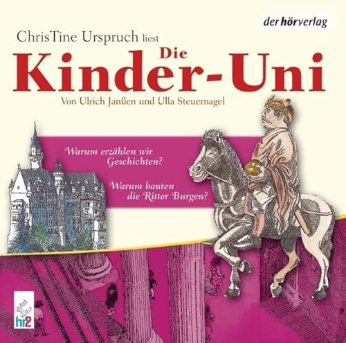 Die Kinder-Uni. Warum bauten die Ritter Burgen? Warum erzählen wir Geschichten?