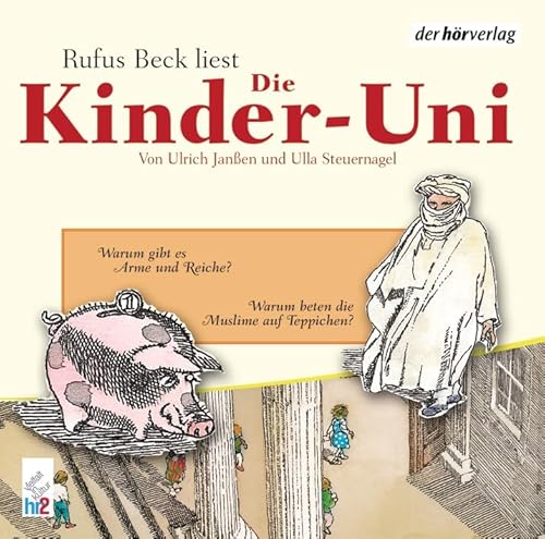 Die Kinder-Uni. Warum gibt es Arme und Reiche? Warum beten Muslime auf Teppichen?: CD Standard Audio Format, Lesung