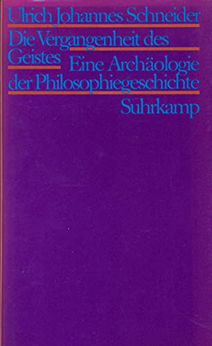 Die Vergangenheit des Geistes: Eine Archäologie der Philosophiegeschichte