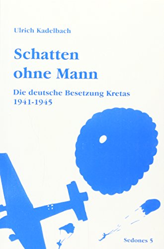 Schatten ohne Mann: Die deutsche Besetzung Kretas 1941-1945 (Sedones) von Balistier Verlag