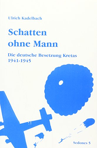 Schatten ohne Mann: Die deutsche Besetzung Kretas 1941-1945 (Sedones)