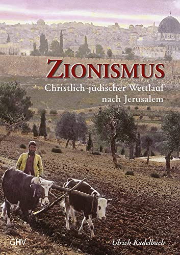 Zionismus: Christlich-jüdischer Wettlauf nach Jerusalem von Gerhard Hess Verlag e.K.