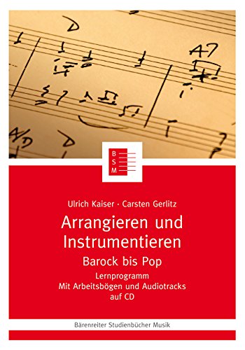 Arrangieren und Instrumentieren. Barock bis Pop. Mit CD-Rom. Reihe: Bärenreiter Studienbücher Musik 14