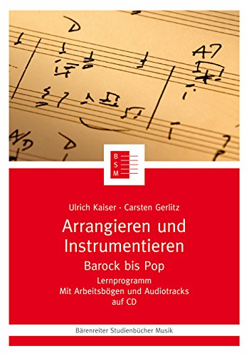 Arrangieren und Instrumentieren. Barock bis Pop. Mit CD-Rom. Reihe: Bärenreiter Studienbücher Musik 14