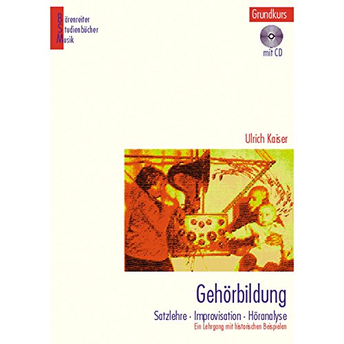 Gehörbildung, Grundkurs mit CD: Satzlehre, Improvisation, Höranalyse. Ein Lehrgang mit historischen Beispielen von Baerenreiter-Verlag