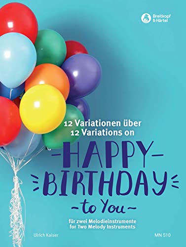 Thema und 12 Variationen über 'Happy Birthday to You', für 2 beliebige Melodieinstrumente (MN 510) von Breitkopf & Härtel