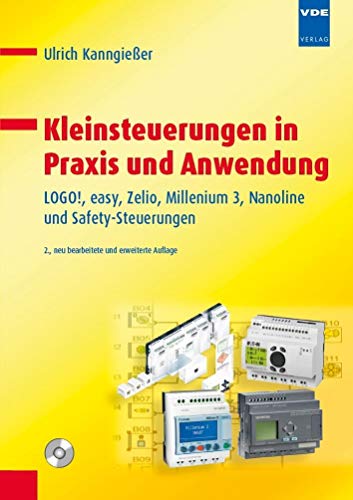 Kleinsteuerungen in Praxis und Anwendung: LOGO!, easy, Zelio, Millenium 3, Nanoline und Safety-Steuerungen von Vde Verlag GmbH