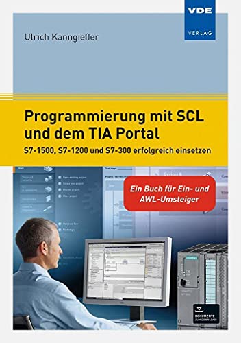 Programmierung mit SCL und dem TIA Portal: S7-1500, S7-1200 und S7-300 erfolgreich einsetzen - Ein Buch für Ein- und AWL-Umsteiger
