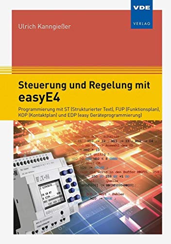 Steuerung und Regelung mit easyE4: Programmierung mit ST (Strukturierter Text), FUP (Funktionsplan), KOP (Kontaktplan) und EDP (easy Geräteprogrammierung)