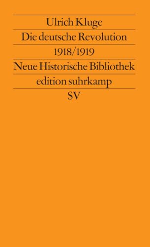 Die deutsche Revolution 1918/1919: Staat, Politik und Gesellschaft zwischen Weltkrieg und Kapp-Putsch (edition suhrkamp)