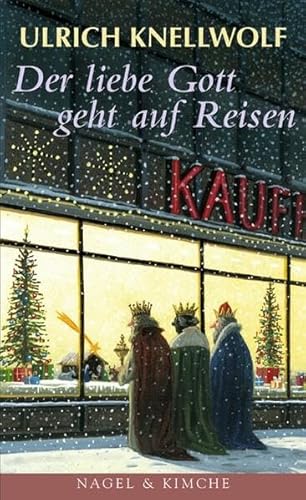 Der liebe Gott geht auf Reisen: Weihnachtsgeschichten von Nagel & Kimche