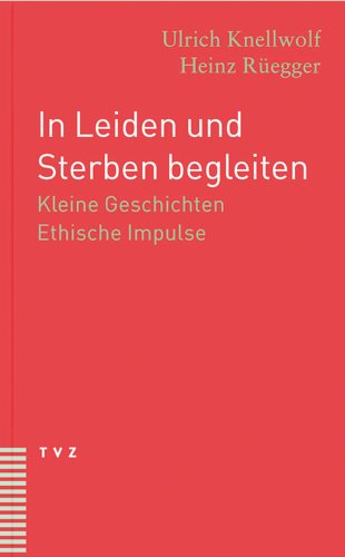In Leiden und Sterben begleiten. Kleine Geschichten Ethische Impulse von Theologischer Verlag Ag