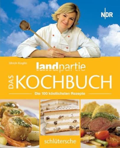 Das Landpartie Kochbuch. Die 100 köstlichsten Rezepte von Schlütersche