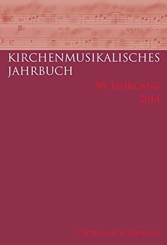 Kirchenmusikalisches Jahrbuch - 98. Jahrgang 2014. von Verlag Ferdinand Schöningh GmbH