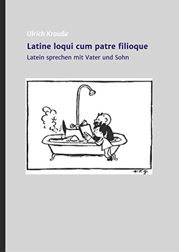 Latine loqui cum patre filioque: Lateinisch sprechen mit Vater und Sohn