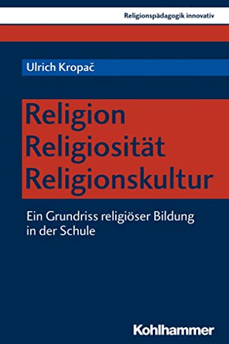 Religion - Religiosität - Religionskultur: Ein Grundriss religiöser Bildung in der Schule (Religionspädagogik innovativ, 25, Band 25)