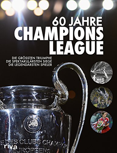 60 Jahre Champions League: Die größten Triumphe. Die spektakulärsten Siege. Die legendärsten Spieler von RIVA