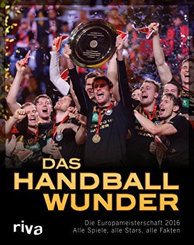 Das Handball-Wunder: Die Europameisterschaft 2016 – Alle Spiele, alle Stars, alle Fakten von RIVA
