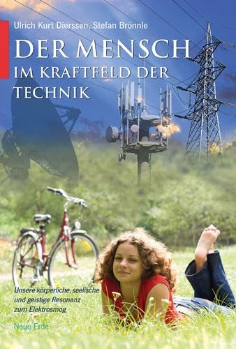 Der Mensch im Kraftfeld der Technik: Unsere körperliche, seelische und geistige Resonanz zum Elektrosmog