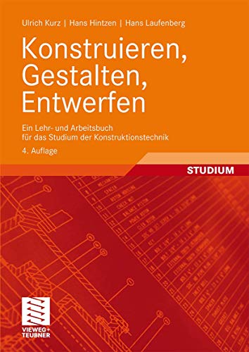 Konstruieren, Gestalten, Entwerfen: Ein Lehr- und Arbeitsbuch für das Studium der Konstruktionstechnik