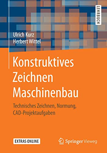 Konstruktives Zeichnen Maschinenbau: Technisches Zeichnen, Normung, CAD-Projektaufgaben von Springer Vieweg